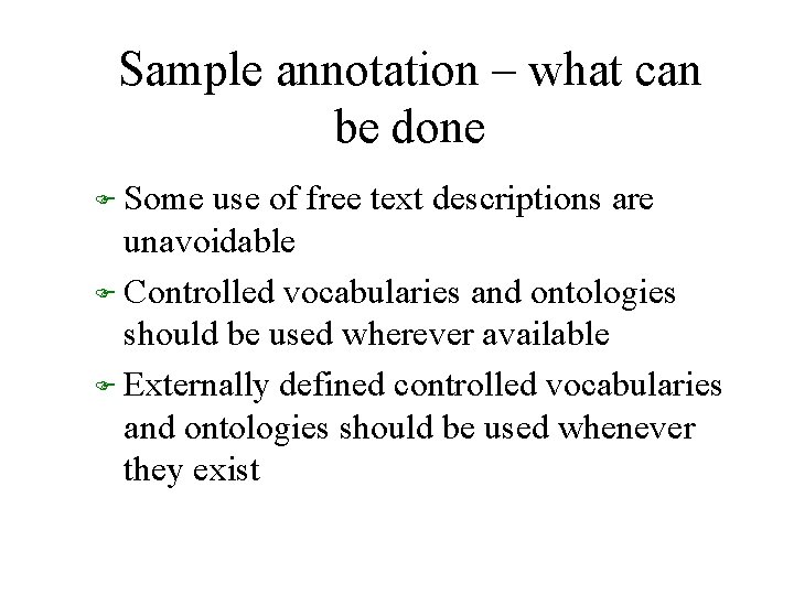 Sample annotation – what can be done F Some use of free text descriptions