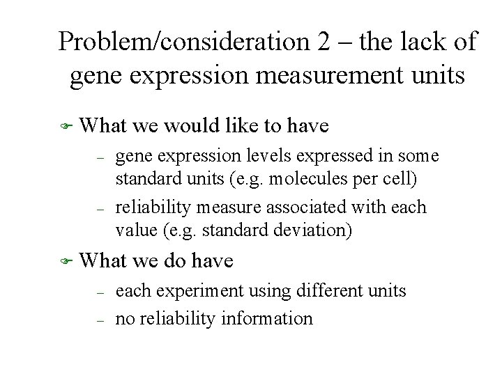 Problem/consideration 2 – the lack of gene expression measurement units F What – –