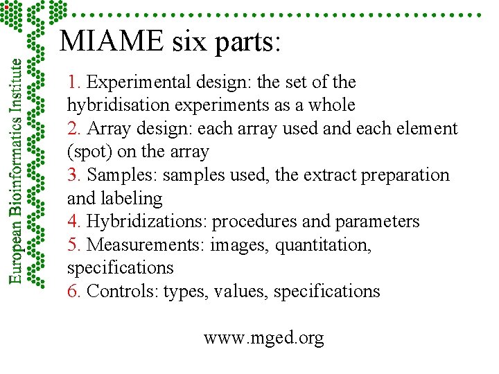 MIAME six parts: 1. Experimental design: the set of the hybridisation experiments as a