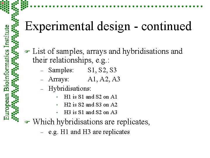 Experimental design - continued F List of samples, arrays and hybridisations and their relationships,