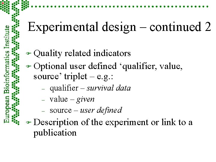 Experimental design – continued 2 F Quality related indicators F Optional user defined ‘qualifier,