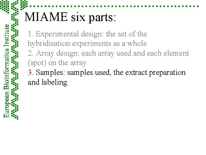 MIAME six parts: 1. Experimental design: the set of the hybridisation experiments as a