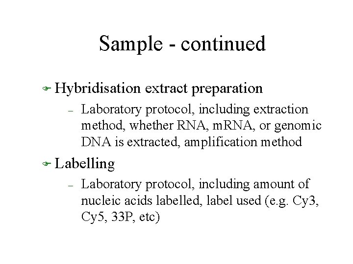 Sample - continued F Hybridisation – extract preparation Laboratory protocol, including extraction method, whether
