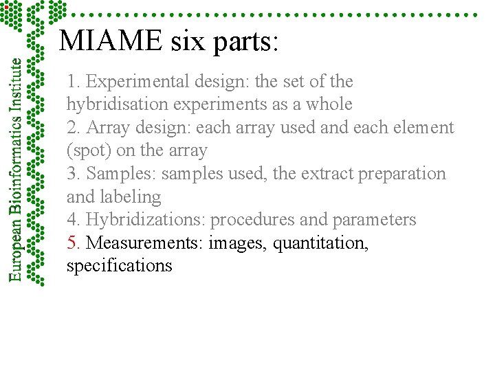 MIAME six parts: 1. Experimental design: the set of the hybridisation experiments as a