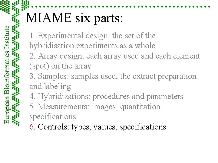 MIAME six parts: 1. Experimental design: the set of the hybridisation experiments as a