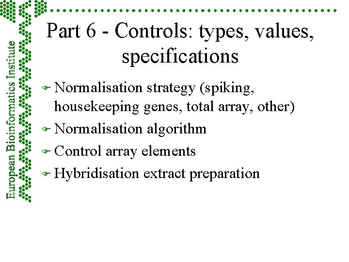 Part 6 - Controls: types, values, specifications F Normalisation strategy (spiking, housekeeping genes, total