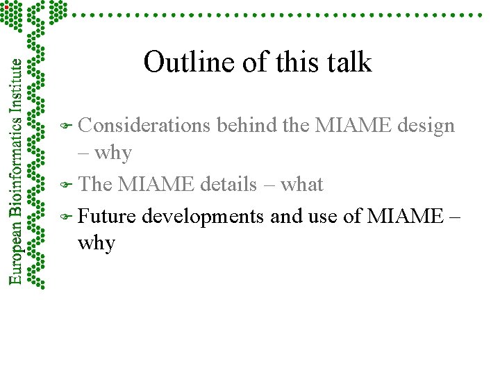Outline of this talk F Considerations behind the MIAME design – why F The
