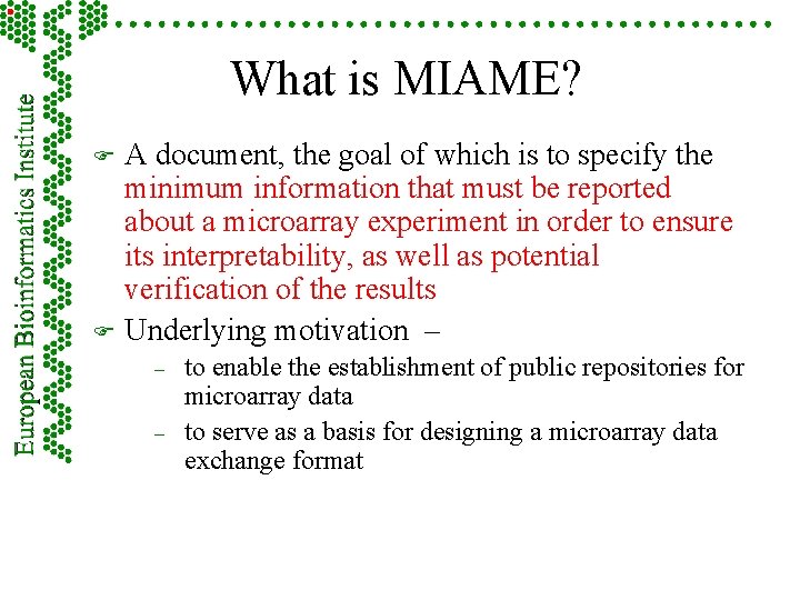 What is MIAME? F F A document, the goal of which is to specify