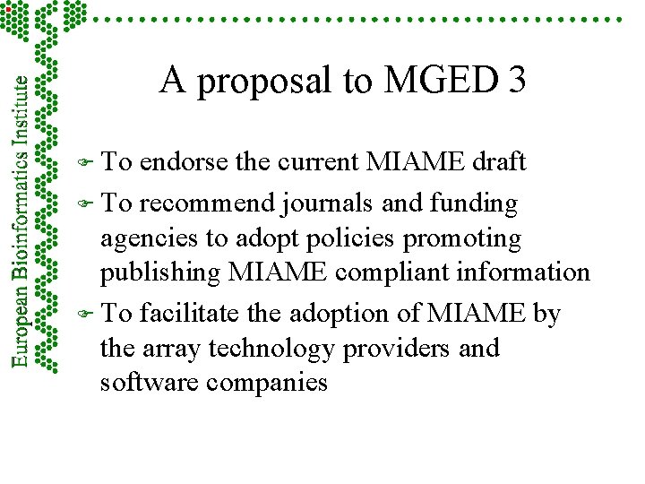 A proposal to MGED 3 F To endorse the current MIAME draft F To