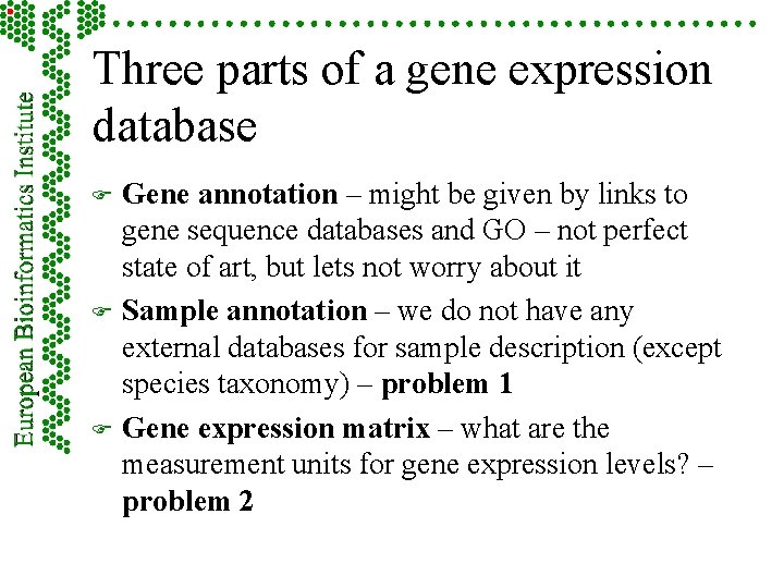 Three parts of a gene expression database F F F Gene annotation – might