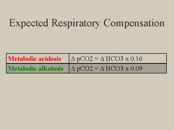 Expected Respiratory Compensation Metabolic acidosis Metabolic alkalosis ∆ p. CO 2 = ∆ HCO