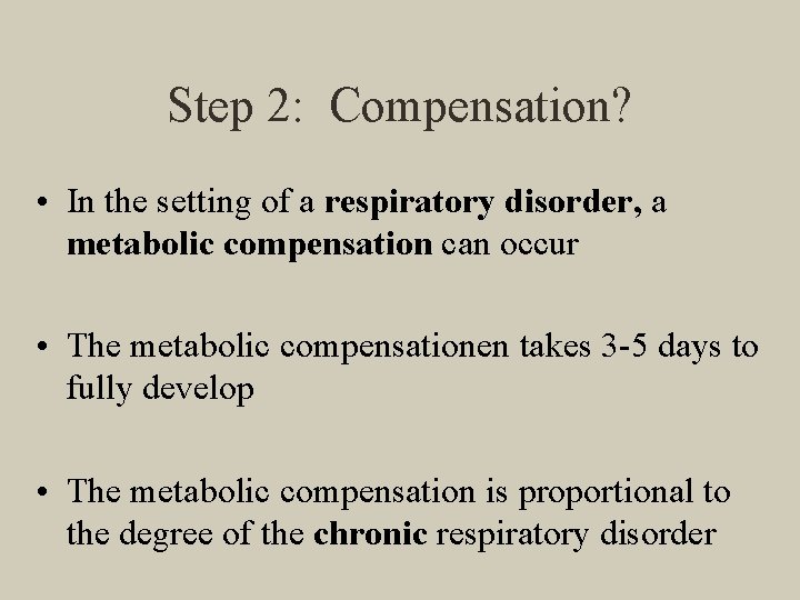 Step 2: Compensation? • In the setting of a respiratory disorder, a metabolic compensation
