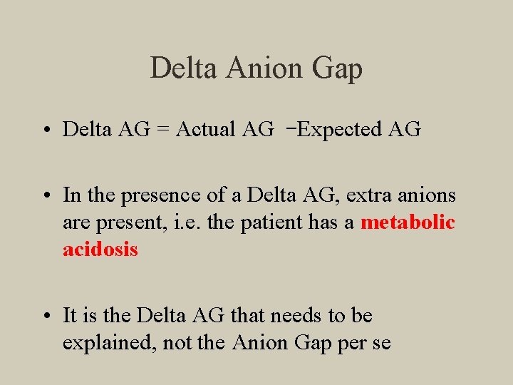 Delta Anion Gap • Delta AG = Actual AG –Expected AG • In the