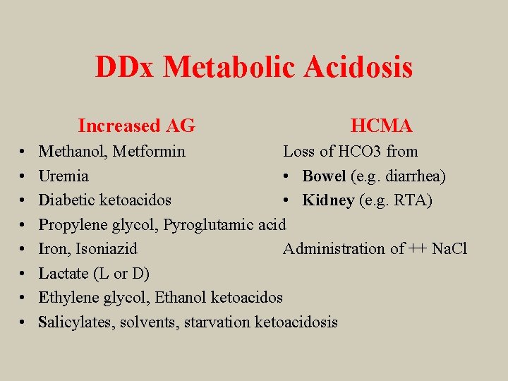 DDx Metabolic Acidosis Increased AG • • HCMA Methanol, Metformin Loss of HCO 3