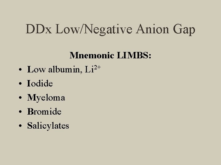 DDx Low/Negative Anion Gap • • • Mnemonic LIMBS: Low albumin, Li 2+ Iodide