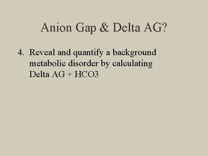 Anion Gap & Delta AG? 4. Reveal and quantify a background metabolic disorder by
