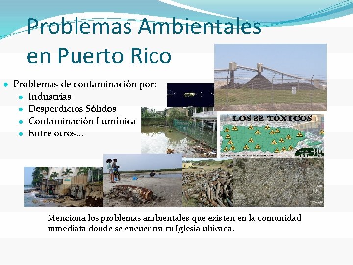 Problemas Ambientales en Puerto Rico ● Problemas de contaminación por: ● Industrias ● Desperdicios