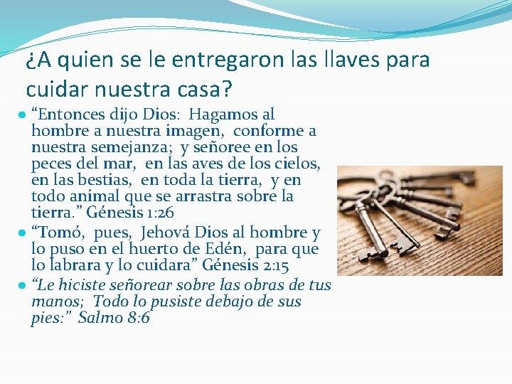 ¿A quien se le entregaron las llaves para cuidar nuestra casa? ● “Entonces dijo