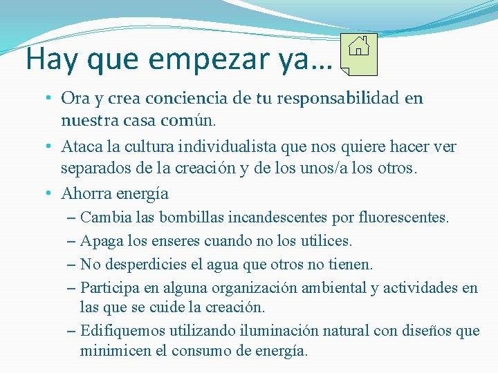 Hay que empezar ya… • Ora y crea conciencia de tu responsabilidad en nuestra