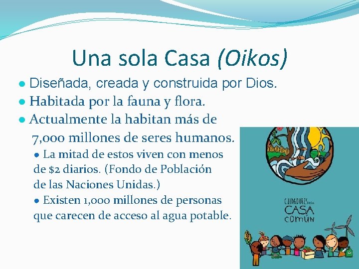 Una sola Casa (Oikos) ● Diseñada, creada y construida por Dios. ● Habitada por