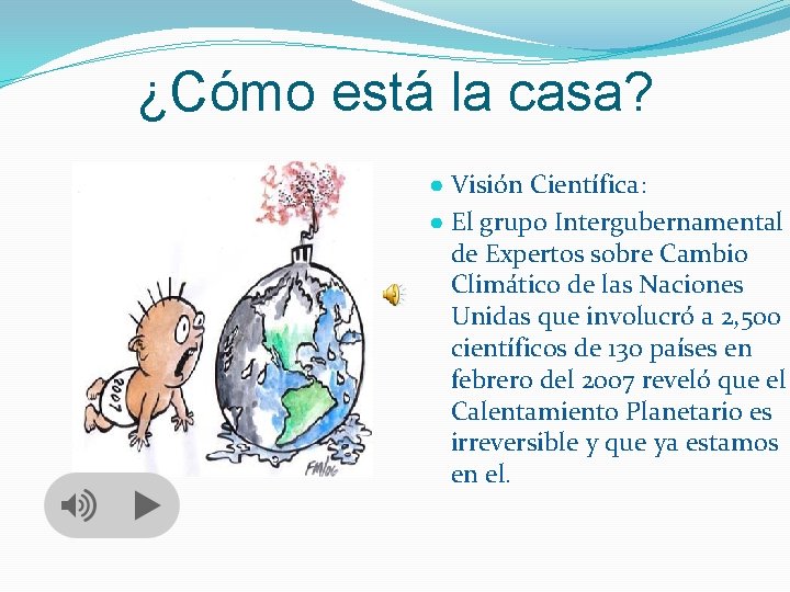 ¿Cómo está la casa? ● Visión Científica: ● El grupo Intergubernamental de Expertos sobre