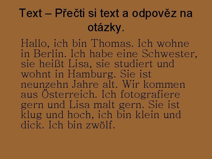 Text – Přečti si text a odpověz na otázky. Hallo, ich bin Thomas. Ich