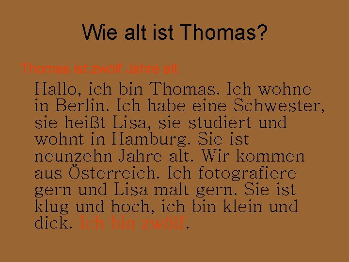 Wie alt ist Thomas? Thomas ist zwölf Jahre alt. Hallo, ich bin Thomas. Ich