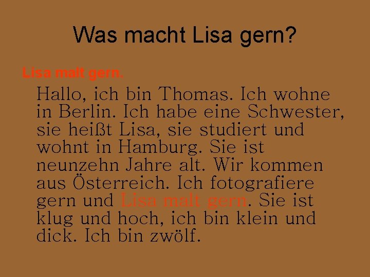 Was macht Lisa gern? Lisa malt gern. Hallo, ich bin Thomas. Ich wohne in