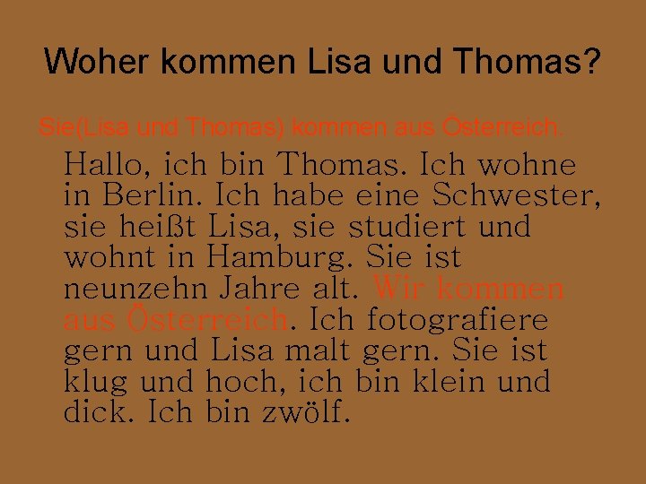 Woher kommen Lisa und Thomas? Sie(Lisa und Thomas) kommen aus Österreich. Hallo, ich bin