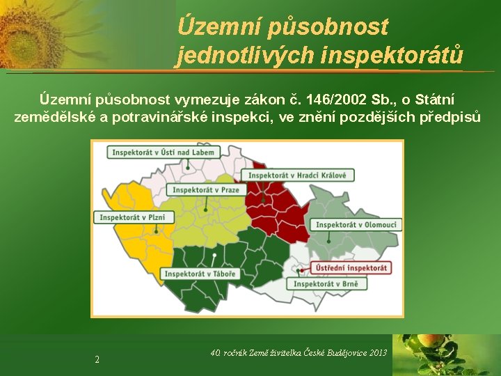 Územní působnost jednotlivých inspektorátů Územní působnost vymezuje zákon č. 146/2002 Sb. , o Státní