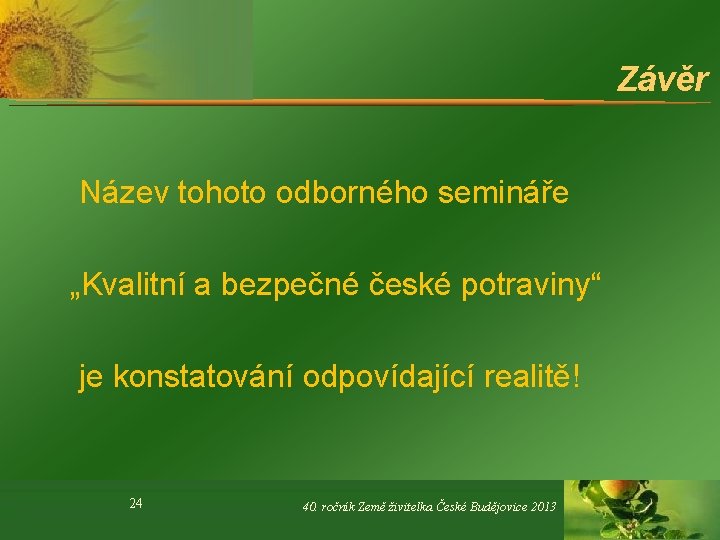 Závěr Název tohoto odborného semináře „Kvalitní a bezpečné české potraviny“ je konstatování odpovídající realitě!