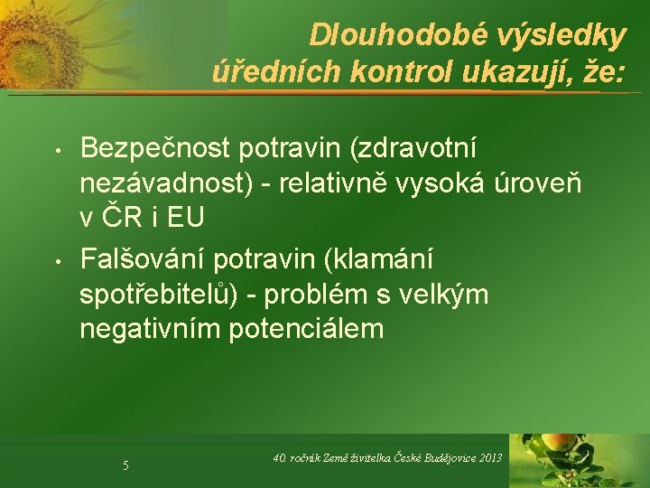 Dlouhodobé výsledky úředních kontrol ukazují, že: • • Bezpečnost potravin (zdravotní nezávadnost) - relativně