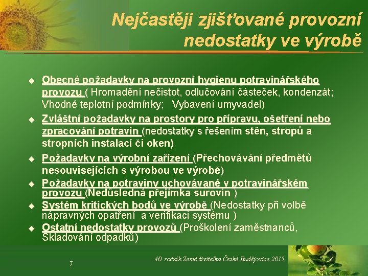 Nejčastěji zjišťované provozní nedostatky ve výrobě u u u Obecné požadavky na provozní hygienu