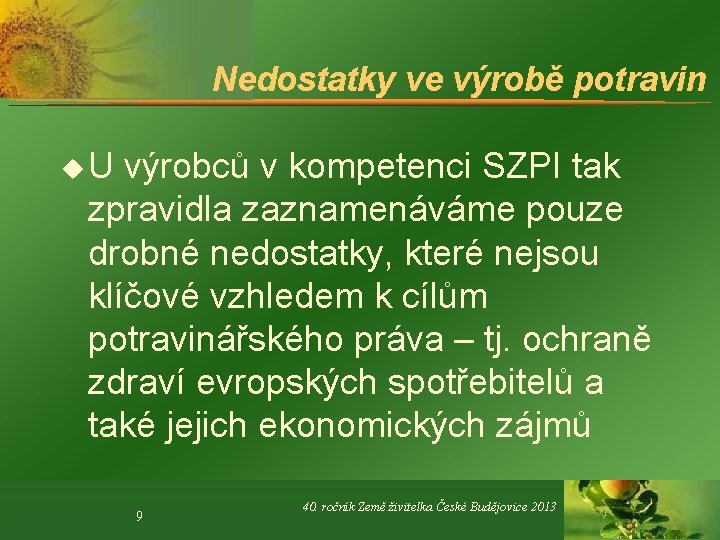 Nedostatky ve výrobě potravin u U výrobců v kompetenci SZPI tak zpravidla zaznamenáváme pouze