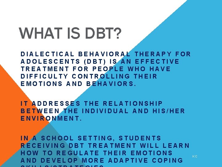 WHAT IS DBT? DIALECTICAL BEHAVIORAL THERAPY FOR ADOLESCENTS (DBT) IS AN EFFECTIVE TREATMENT FOR