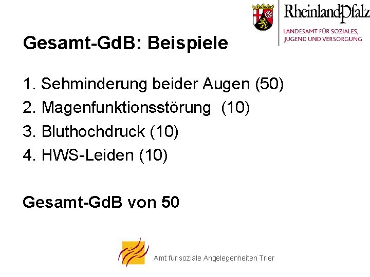 Gesamt-Gd. B: Beispiele 1. Sehminderung beider Augen (50) 2. Magenfunktionsstörung (10) 3. Bluthochdruck (10)