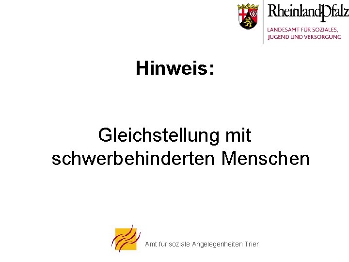 Hinweis: Gleichstellung mit schwerbehinderten Menschen Amt für soziale Angelegenheiten Trier 