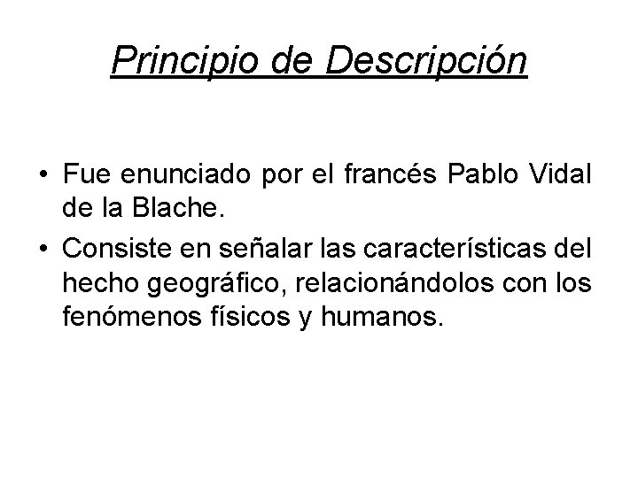 Principio de Descripción • Fue enunciado por el francés Pablo Vidal de la Blache.