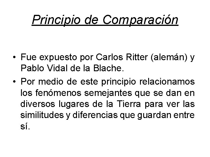 Principio de Comparación • Fue expuesto por Carlos Ritter (alemán) y Pablo Vidal de