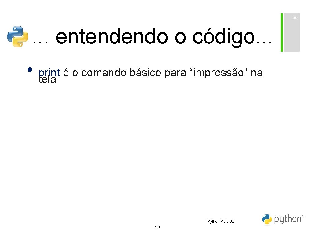 . . . entendendo o código. . . • print é o comando básico . . . entendendo o código. . . • print é o comando básico