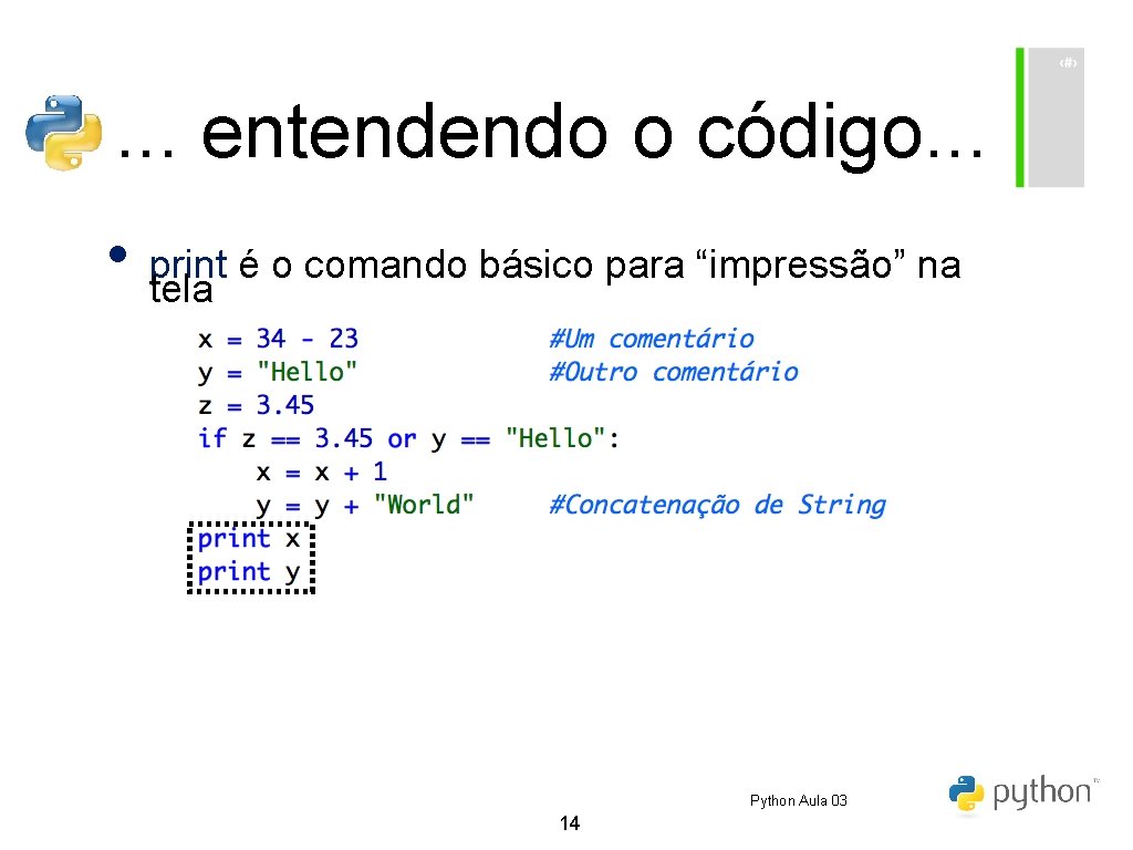 . . . entendendo o código. . . • print é o comando básico . . . entendendo o código. . . • print é o comando básico
