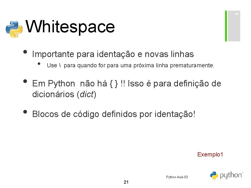 Whitespace • Importante para identação e novas linhas • Use para quando for Whitespace • Importante para identação e novas linhas • Use para quando for
