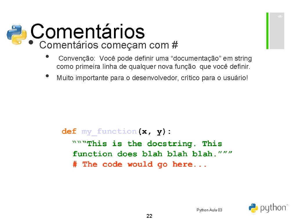 Comentários • Comentários começam com # • • Convenção: Você pode definir uma “documentação” Comentários • Comentários começam com # • • Convenção: Você pode definir uma “documentação”