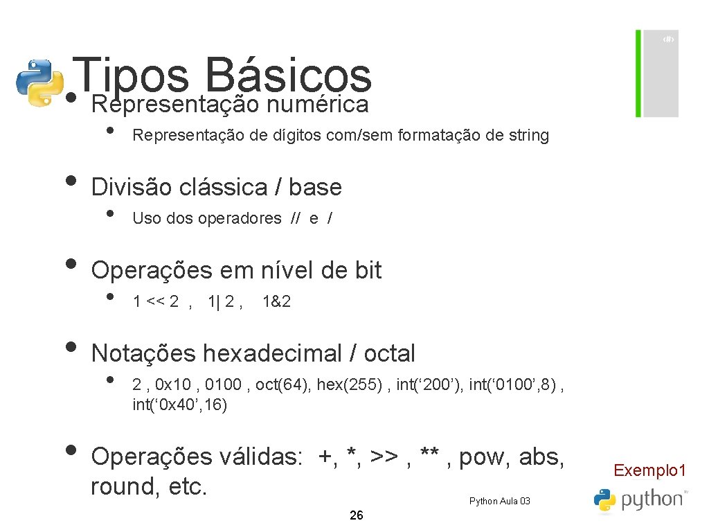 Tipos Básicos • Representação numérica • Representação de dígitos com/sem formatação de string • Tipos Básicos • Representação numérica • Representação de dígitos com/sem formatação de string •
