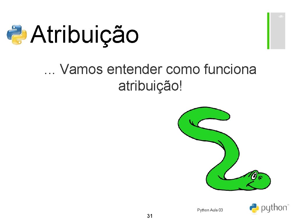 Atribuição. . . Vamos entender como funciona atribuição! Python Aula 03 31 Atribuição. . . Vamos entender como funciona atribuição! Python Aula 03 31
