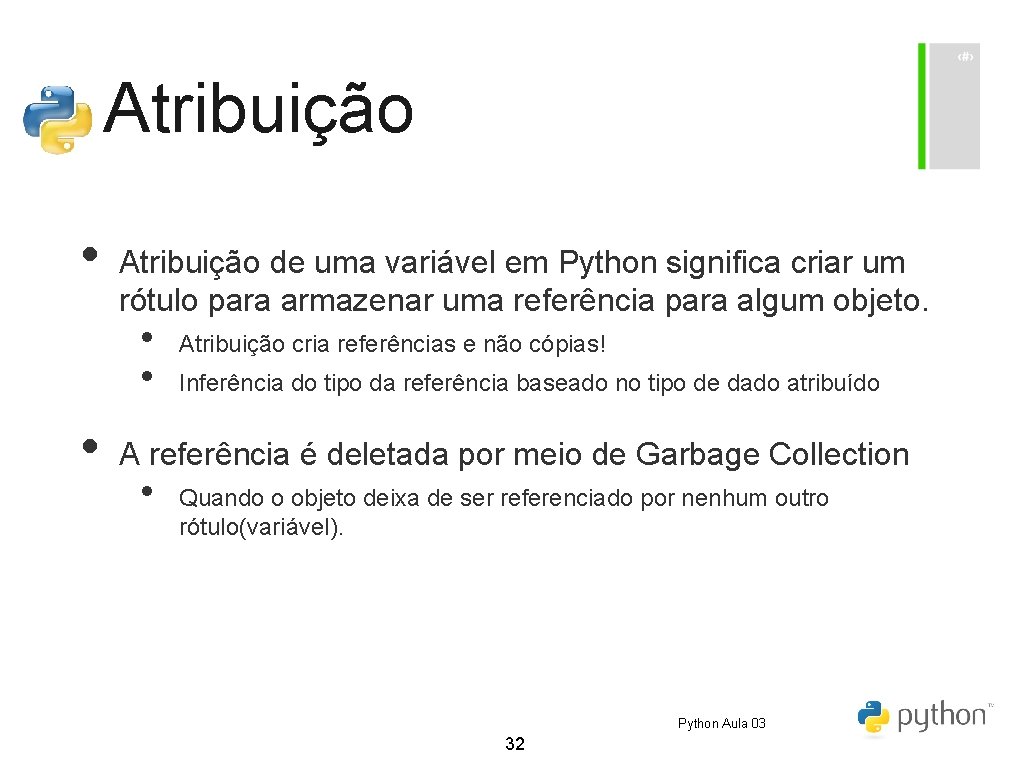 Atribuição • Atribuição de uma variável em Python significa criar um rótulo para armazenar Atribuição • Atribuição de uma variável em Python significa criar um rótulo para armazenar