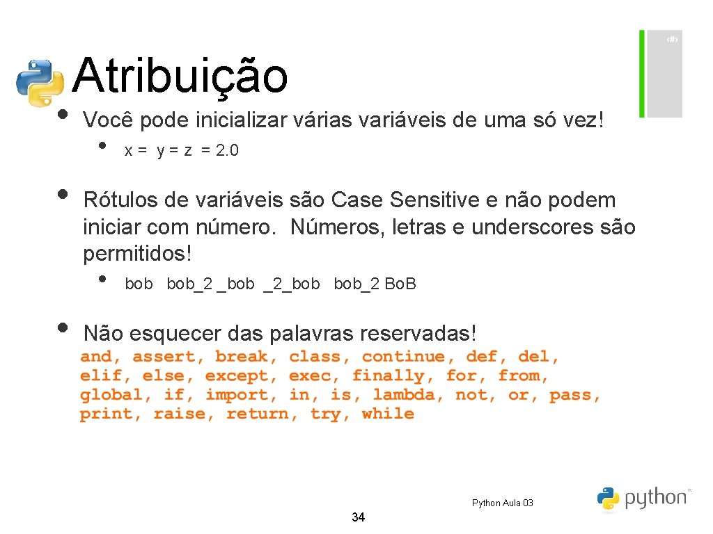 • • Atribuição Você pode inicializar várias variáveis de uma só vez! • • • Atribuição Você pode inicializar várias variáveis de uma só vez! •
