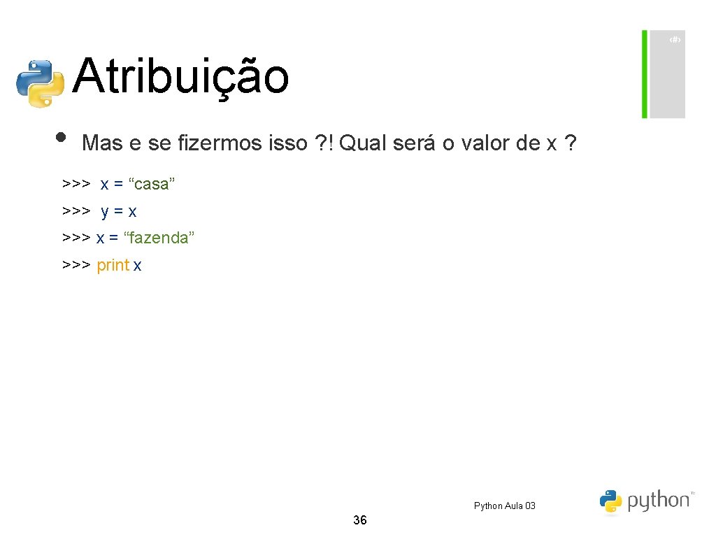 Atribuição • Mas e se fizermos isso ? ! Qual será o valor de Atribuição • Mas e se fizermos isso ? ! Qual será o valor de