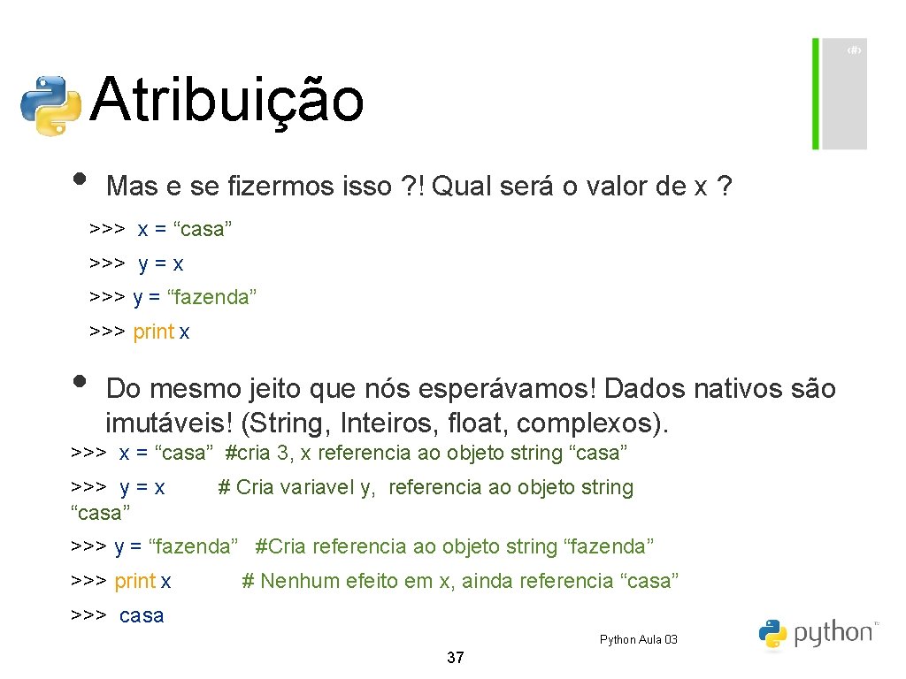 Atribuição • Mas e se fizermos isso ? ! Qual será o valor de Atribuição • Mas e se fizermos isso ? ! Qual será o valor de