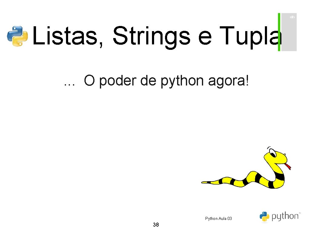 Listas, Strings e Tuplas. . . O poder de python agora! Python Aula 03 Listas, Strings e Tuplas. . . O poder de python agora! Python Aula 03